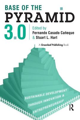 Base of the Pyramid 3.0: Sustainable Development Through Innovation and Entrepreneurship (Revised)