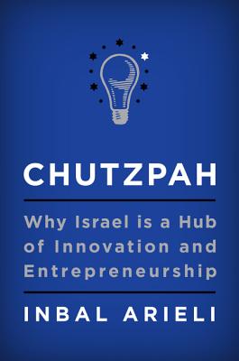  Chutzpah: Why Israel Is a Hub of Innovation and Entrepreneurship