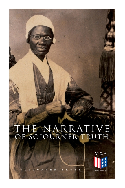 Narrative of Sojourner Truth: Including Her Speech Ain't I a Woman?