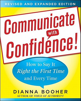 Communicate with Confidence! How to Say It Right the First Time and Every Time