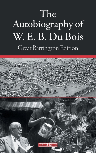 The Autobiography of W. E. B. Du Bois: Great Barrington Edition