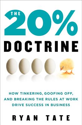 20% Doctrine: How Tinkering, Goofing Off, and Breaking the Rules at Work Drive Success in Business