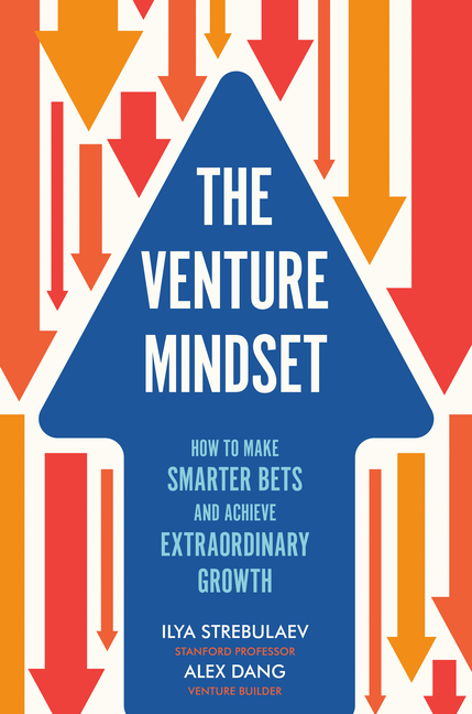 Venture Mindset How to Make Smarter Bets and Achieve Extraordinary Growth
