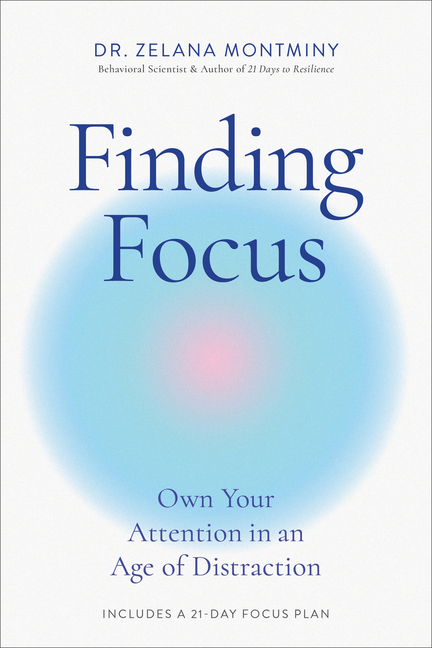 Finding Focus: Own Your Attention in an Age of Distraction