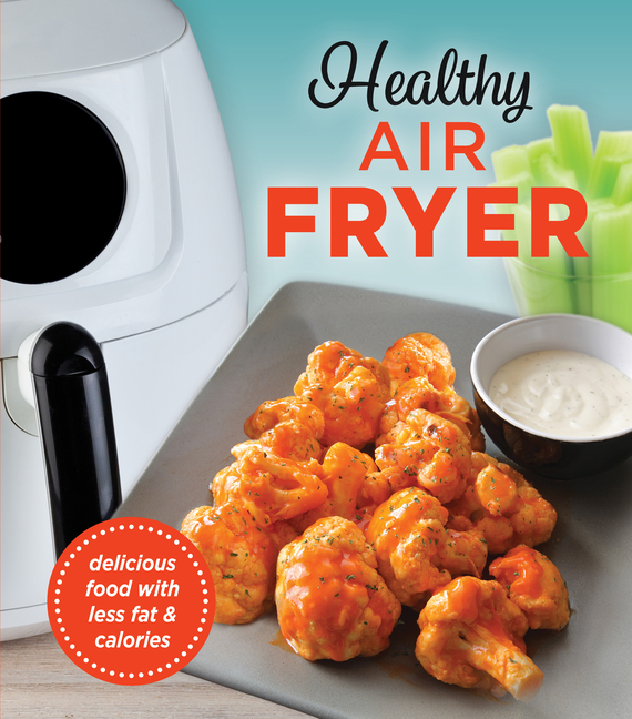 Healthy Air Fryer: Delicious Food with Less Fat & Calories
