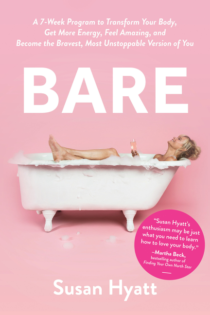  Bare: A 7-Week Program to Transform Your Body, Get More Energy, Feel Amazing, and Become the Bravest, Most Unstoppable Versi