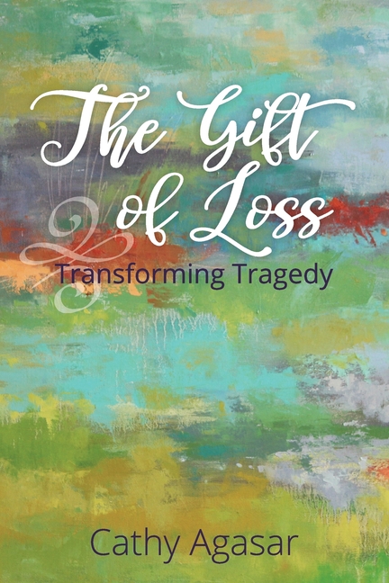 Gift of Loss: Transforming Tragedy