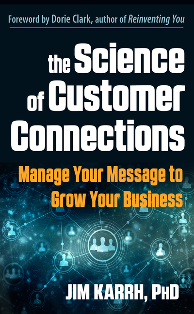 Science of Customer Connections: Manage Your Message to Grow Your Business
