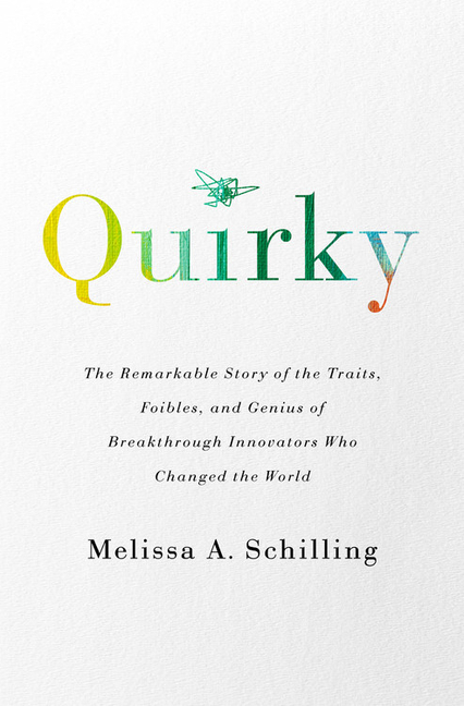 Quirky: The Remarkable Story of the Traits, Foibles, and Genius of Breakthrough Innovators Who Chang
