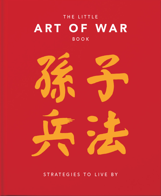 The Little Book of the Art of War: Strategies to Live by: Over 170 Quotes Drawn Straight from the Ancient Treatise by China's Most Famous Warrior and Phil