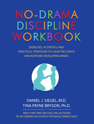  No-Drama Discipline Workbook: Exercises, Activities, and Practical Strategies to Calm the Chaos and Nurture Developing Minds