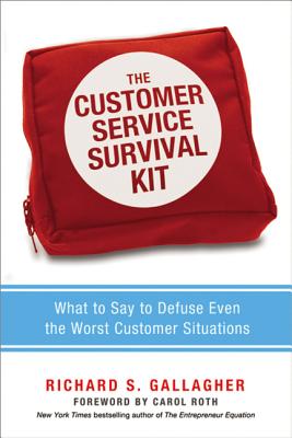 The Customer Service Survival Kit: What to Say to Defuse Even the Worst Customer Situations