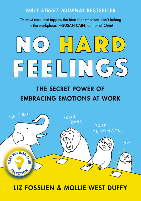 No Hard Feelings: The Secret Power of Embracing Emotions at Work