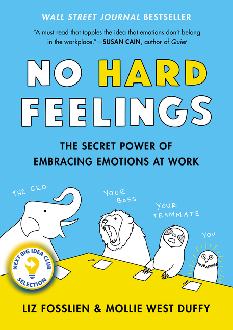 No Hard Feelings The Secret Power of Embracing Emotions at Work