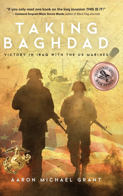 Taking Baghdad: Victory in Iraq With the US Marines