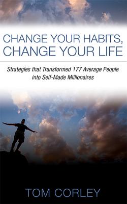 Change Your Habits, Change Your Life: Strategies That Transformed 177 Average People Into Self-Made 