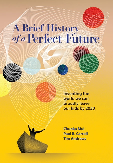 Brief History of a Perfect Future: Inventing the World We Can Proudly Leave Our Kids by 2050