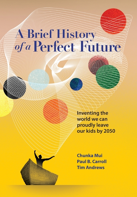 Brief History of a Perfect Future Inventing the World We Can Proudly Leave Our Kids by 2050