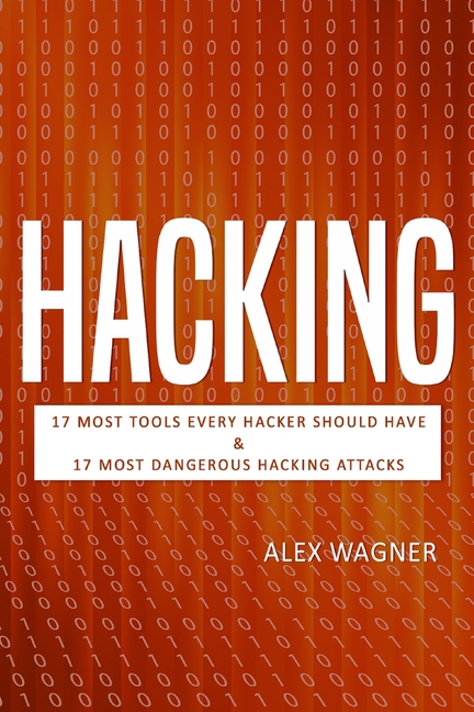  Hacking: 17 Must Tools every Hacker should have & 17 Most Dangerous Hacking Attacks