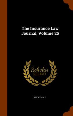 The Insurance Law Journal, Volume 25