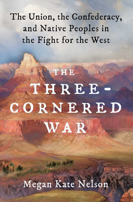 Three-Cornered War: The Union, the Confederacy, and Native Peoples in the Fight for the West