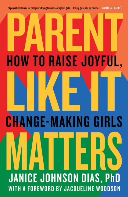  Parent Like It Matters: How to Raise Joyful, Change-Making Girls