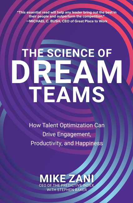 Science of Dream Teams: How Talent Optimization Can Drive Engagement, Productivity, and Happiness