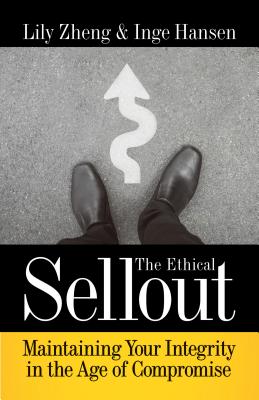 Ethical Sellout: Maintaining Your Integrity in the Age of Compromise