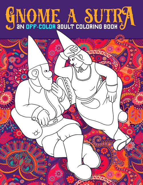 Buy Gnome A Sutra An Off Color Adult Coloring Book Gnomes Dragons Fairies And Mermaids In
