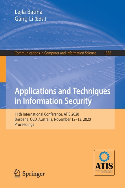 Applications and Techniques in Information Security: 11th International Conference, Atis 2020, Brisb
