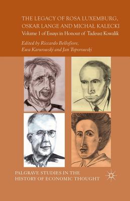 The Legacy of Rosa Luxemburg, Oskar Lange and Micha? Kalecki: Volume 1 of Essays in Honour of Tadeusz Kowalik