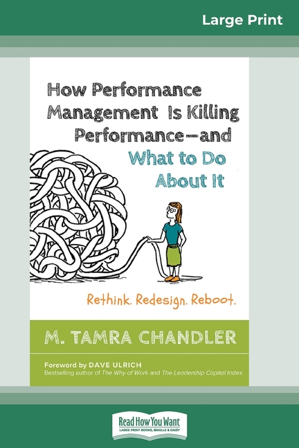 How Performance Management Is Killing Performance#and What to Do about It: Rethink, Redesign, Reboot