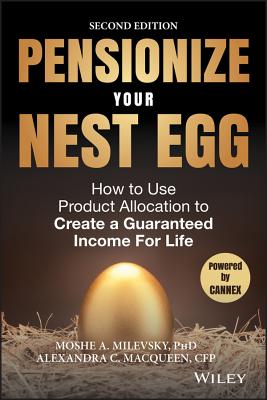  Pensionize Your Nest Egg: How to Use Product Allocation to Create a Guaranteed Income for Life