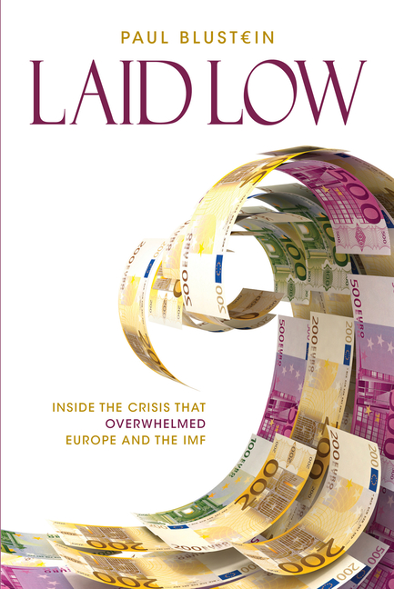 Laid Low: Inside the Crisis That Overwhelmed Europe and the IMF