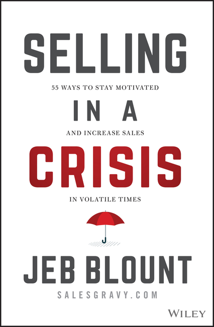  Selling in a Crisis: 55 Ways to Stay Motivated and Increase Sales in Volatile Times