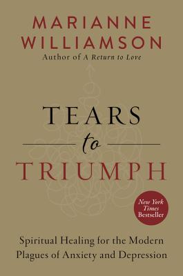  Tears to Triumph: Spiritual Healing for the Modern Plagues of Anxiety and Depression