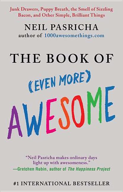 Book of (Even More) Awesome: Junk Drawers, Puppy Breath, the Smell of Sizzling Bacon, and Other Simp