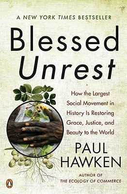 Blessed Unrest: How the Largest Social Movement in History Is Restoring Grace, Justice, and Beau Ty