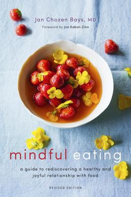 Mindful Eating: A Guide to Rediscovering a Healthy and Joyful Relationship with Food (Revised Editio