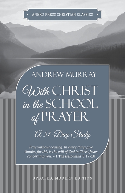  With Christ in the School of Prayer: A 31-Day Study
