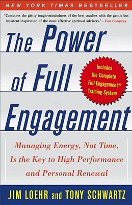 Power of Full Engagement: Managing Energy, Not Time, Is the Key to High Performance and Personal Ren