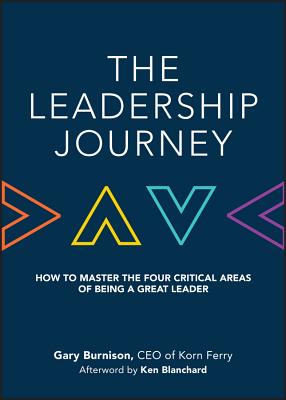 Leadership Journey: How to Master the Four Critical Areas of Being a Great Leader