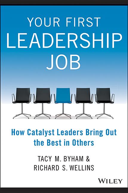  Your First Leadership Job: How Catalyst Leaders Bring Out the Best in Others