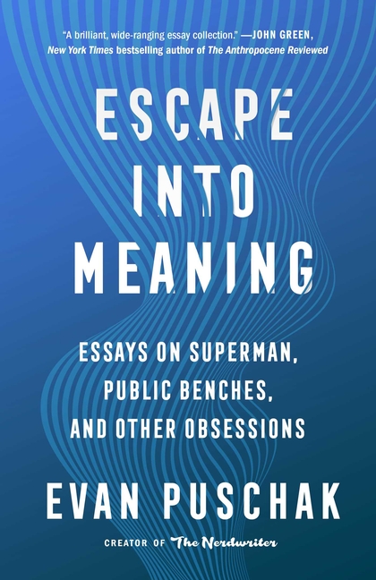  Escape Into Meaning: Essays on Superman, Public Benches, and Other Obsessions