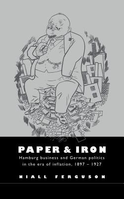  Paper and Iron: Hamburg Business and German Politics in the Era of Inflation, 1897-1927