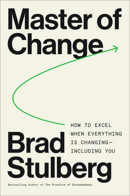 Master of Change: How to Excel When Everything Is Changing - Including You