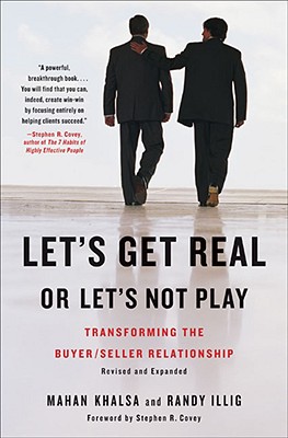  Let's Get Real or Let's Not Play: Transforming the Buyer/Seller Relationship (Revised, Expanded)