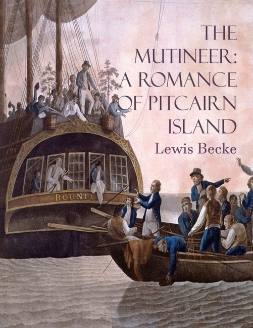 The Mutineer: A Romance of Pitcairn Island: Louis Becke