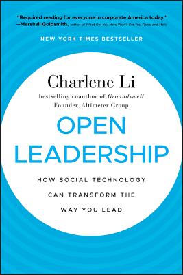  Open Leadership: How Social Technology Can Transform the Way You Lead