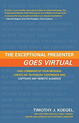The Exceptional Presenter Goes Virtual: Take Command of Your Message, Create an "in-Person" Experience and Captivate Any Remote Audience
